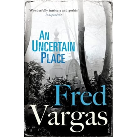 An Uncertain Place - Commissaire Adamsberg - Fred Vargas