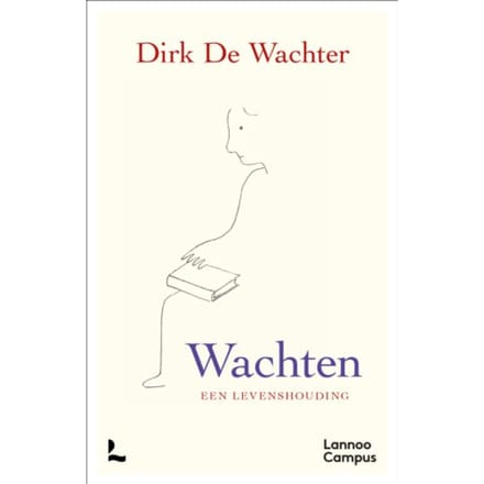 Wachten, Een Levenshouding - Dirk De Wachter