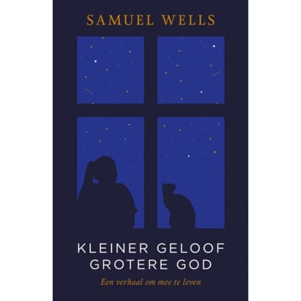 Kleiner Geloof Grotere God - Samuel Wells