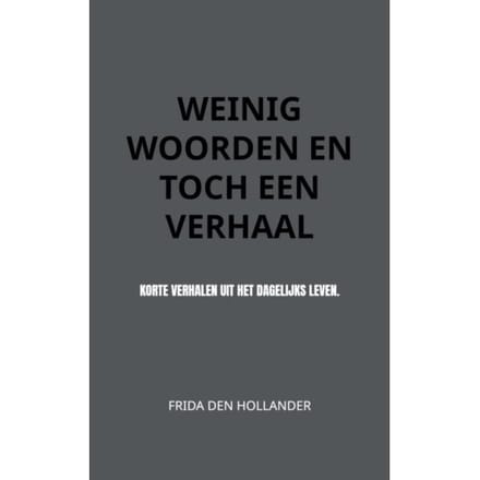Weinig Woorden En Toch Een Verhaal - Frida den Hollander