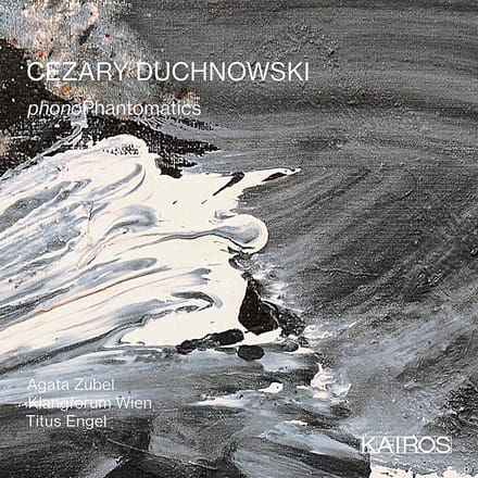 Agata Zubel, Klangforum Wien, Titus Engel - Duchnowsk: Phonophantomatics (CD)