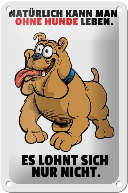 Blechschild Spruch 12x18cm Ohne Hund leben lohnt sich nicht