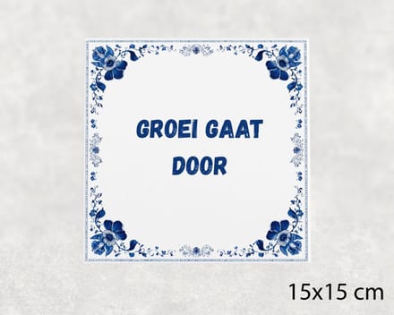 Spreuk tegel 15x15 cm Groei gaat door