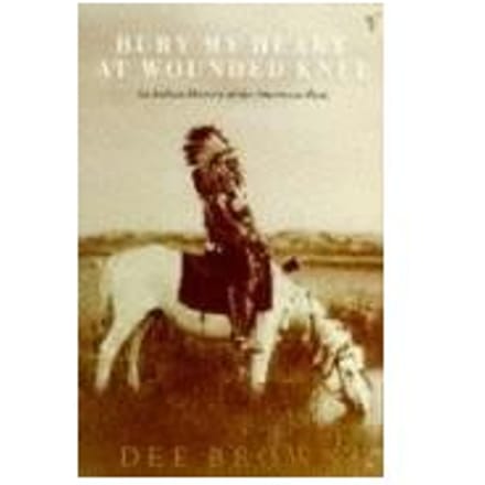 Bury My Heart At Wounded Knee - Dee Brown