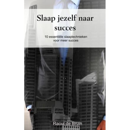 Slaap Jezelf Naar Succes - Raoul de Bruin