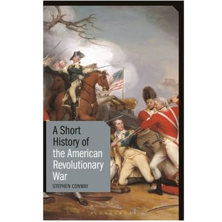 A Short History Of The American Revolutionary War - Short Histories - Stephen Conway