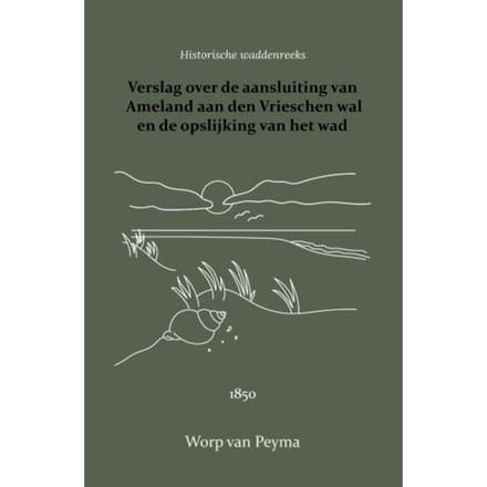 Verslag Over De Aansluiting Van Ameland Aan Den Vrieschen Wal En De Opslijking Van Het Wad - Worp van Peyma