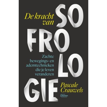 De Kracht Van Sofrologie - Pascale Crauwels