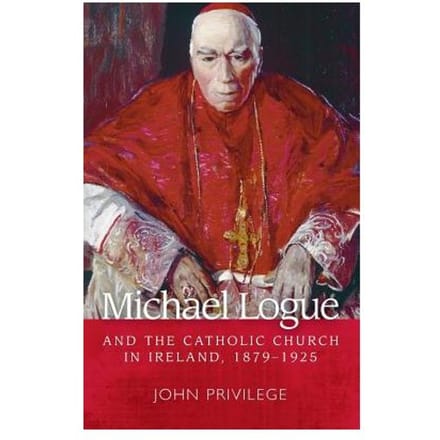Michael Logue And The Catholic Church In Ireland, 1879-1925 - John Privilege