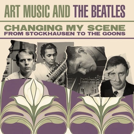 Changing My Scene - Art Music and the Beatles