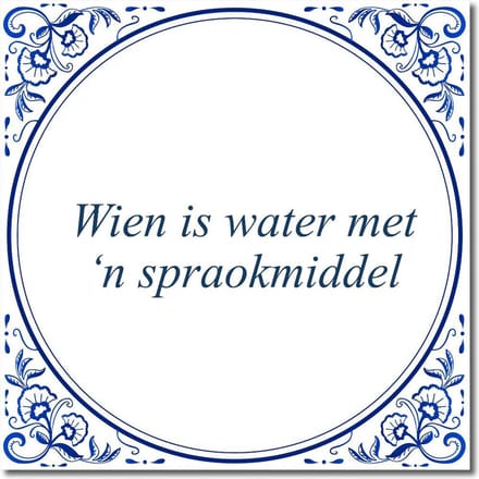 Tegeltje met standaard - Wien is water met ‘n spraokmiddel