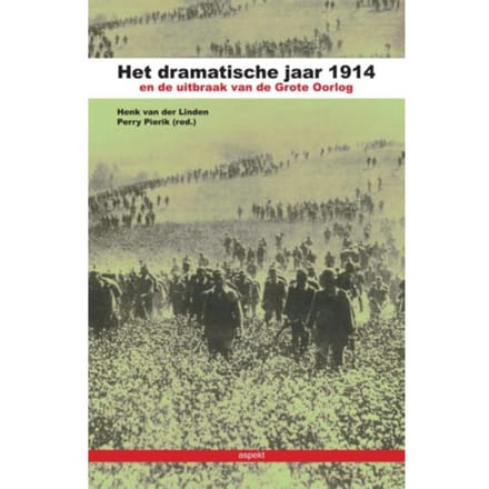 Het Dramatische Jaar 1914 En De Uitbraak Van De Grote Oorlog - Henk van der Linden