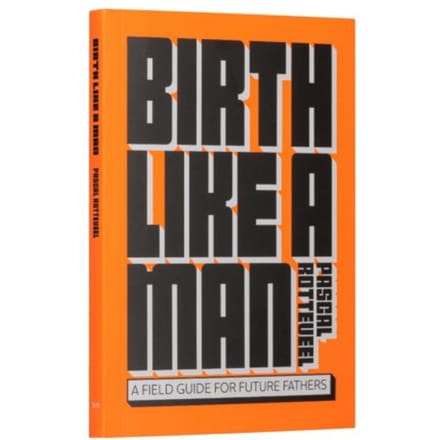 Birth Like A Man - Pascal Rotteveel