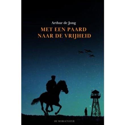 Met Een Paard Naar De Vrijheid - Arthur De Jong