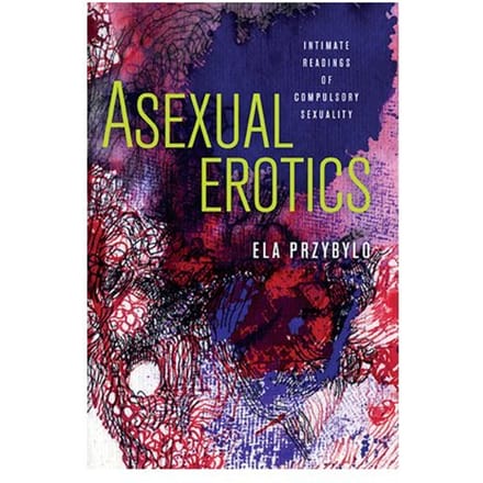 Asexual Erotics - Przybylo, Elzbieta
