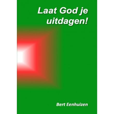Laat God Je Uitdagen! - Bert Eenhuizen