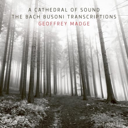 Geoffrey Madge - Bach Busoni Transcriptions - A Cathedral Of Sound (CD)