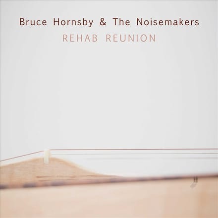 Rehab Reunion - Bruce Hornsby & The Noisemakers