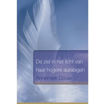 De Ziel In Het Licht Van Haar Hogere Auralagen - Annemiek Douw