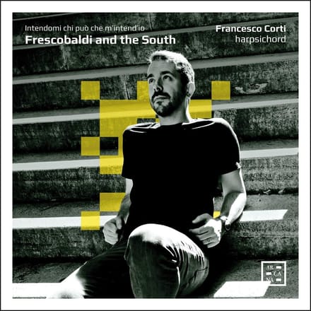 Francesco Corti - Frescobaldi And The South. Intendami Chi Puo Che M'Internd'io (CD)