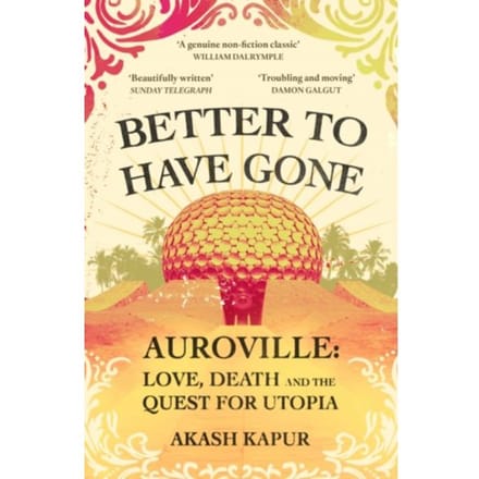 Better To Have Gone - Akash Kapur