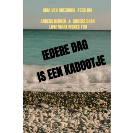 Iedere Dag Is Een Kadootje - Gina Van Doesburg -Teerlink
