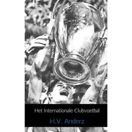 Het Internationale Clubvoetbal / 1955 T/M 2013 - H.V. Anderz