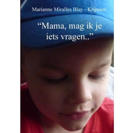 mama, Mag Ik Je Iets Vragen.. - Marianne Miralles Blay-Krijnsen
