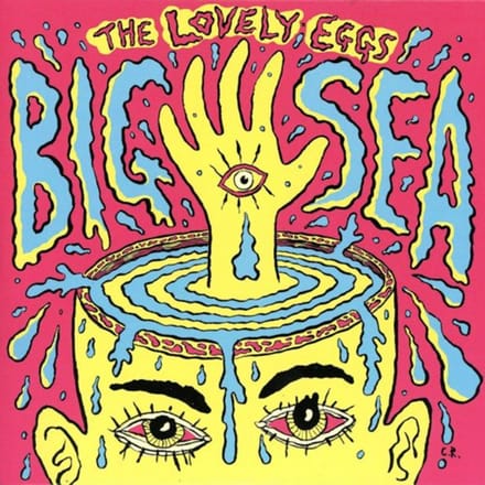 Big Sea - The Lovely Eggs