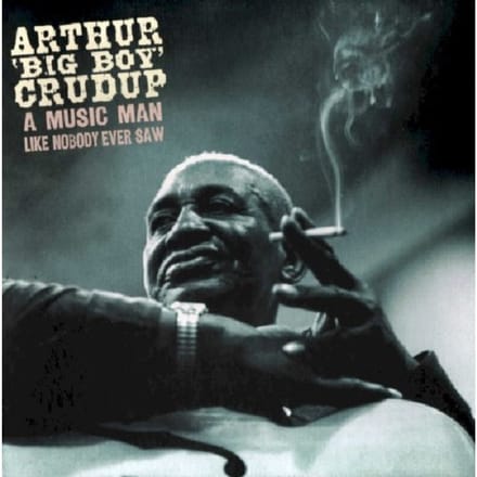 A Music Man Like Nobody Ever Saw - Arthur Crudup -big Boy-