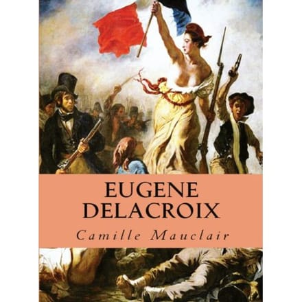 Eugène Delacroix - Camille Mauclair