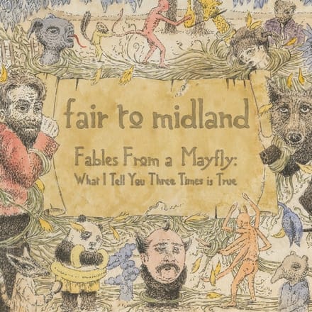 Fables From A Mayfly: What I Tell You Three Times Is True - Fair To Midland