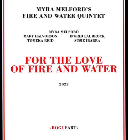 Myra Melford's Fire and Water Quintet: For the Love of Fire and Water [CD]