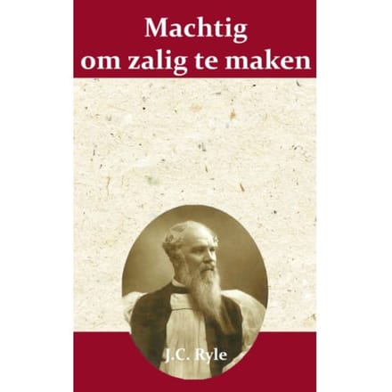 Machtig Om Zalig Te Maken - J.C. Ryle
