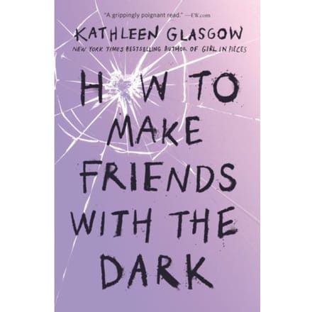 How To Make Friends With The Dark - Kathleen Glasgow