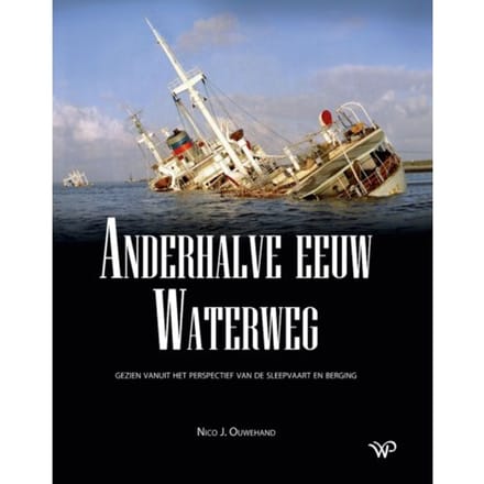 Anderhalve Eeuw Waterweg - Nico J. Ouwehand