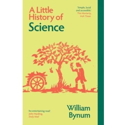 A Little History Of Science - Little Histories - William Bynum