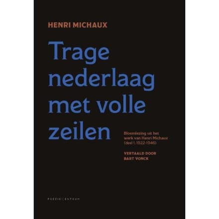 Trage Nederlaag Met Volle Zeilen / 1 1922-1946 - Henri Michaux