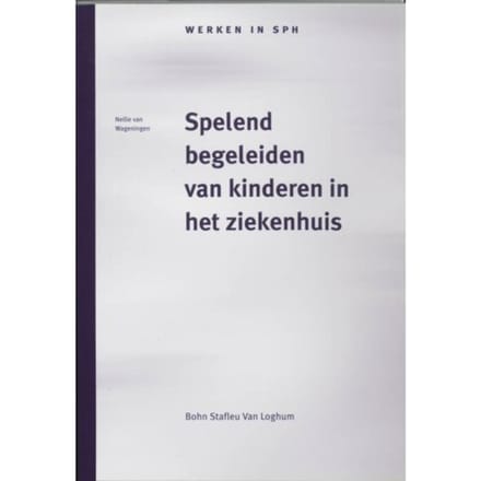 Spelend Begeleiden Van Kinderen In Het Ziekenhuis - Werken In Sph - N. van Wageningen