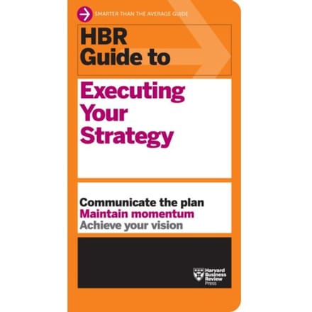 Hbr Guide To Executing Your Strategy - Hbr Guide - Harvard Business Review