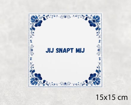 Spreuk tegel 15x15 cm Jij snapt mij