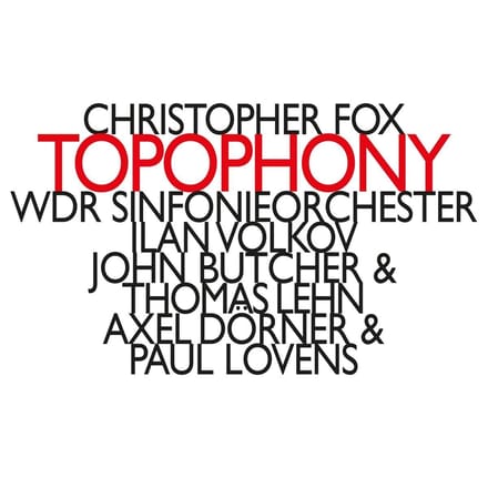 WDR Sinfonieorchester Köln, Ilan Volkov, John Butcher & Thomas Lehn, Axel Dörner & Paul Lovens - Topophony (CD)
