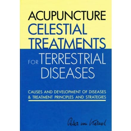 Acupuncture Celestial Treatments For Terrestrial Diseases - Peter C. van Kervel