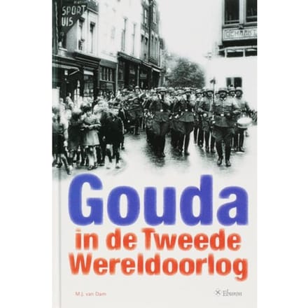 Gouda In De Tweede Wereldoorlog - R. van Dam