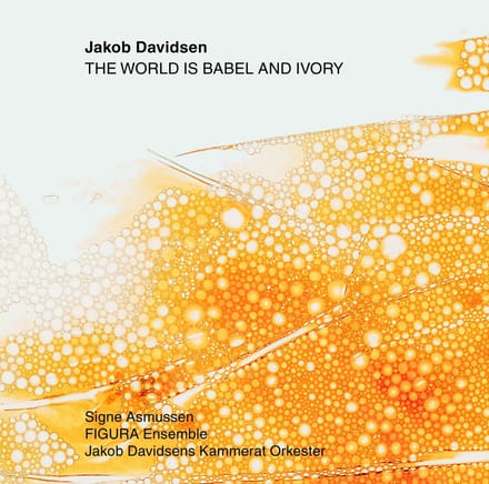 Figura Ensemble, Jakob Davidsens Kammerat Orkester - The World Is Babel And Ivory (CD)