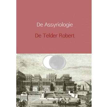 De Assyriologie Herzien - Telder De Robert