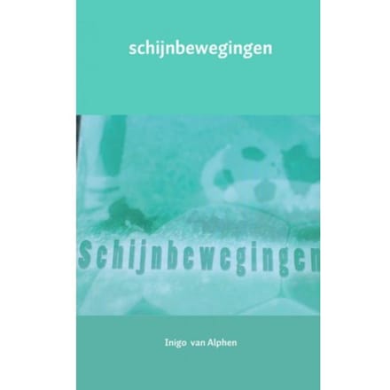 Schijnbewegingen - Inigo van Alphen