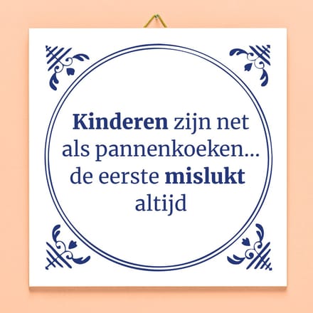 Tegeltje Kinderen zijn net pannenkoeken van Ditverzinjeniet