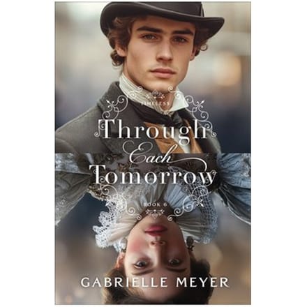Through Each Tomorrow - Timeless - Gabrielle Meyer
