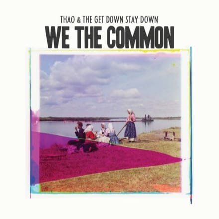 For We The Common - Thao & The Get Down Stay Down